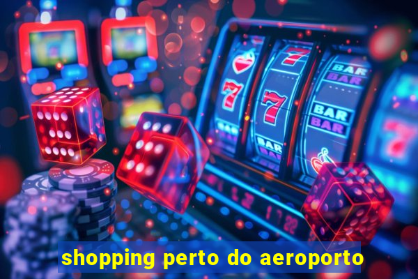 shopping perto do aeroporto